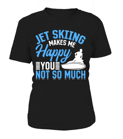 Jetskiing makes me happy you not so much - Jetski Women's T-Shirt