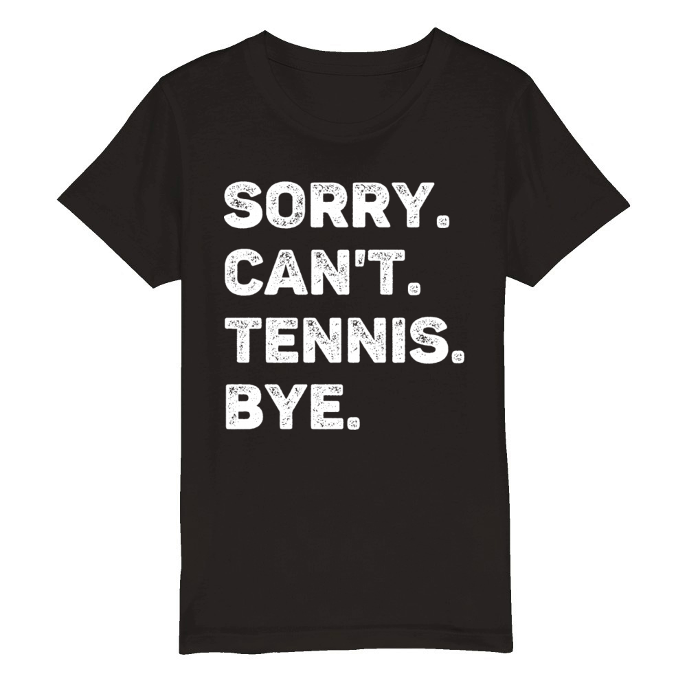 Sorry Cant Tennis Bye Funny Organic Kids Crewneck T-shirt