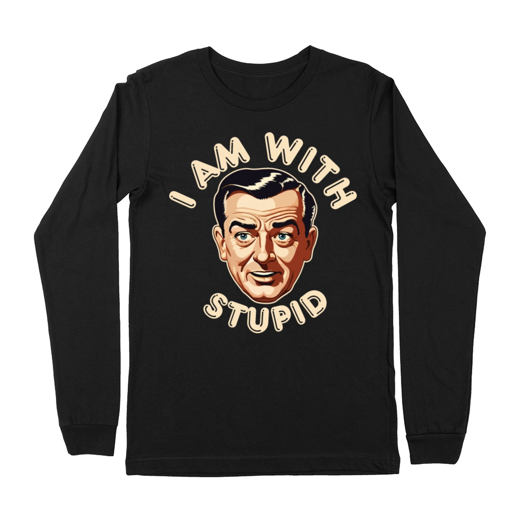 I am with stupid Premium Long Sleeve