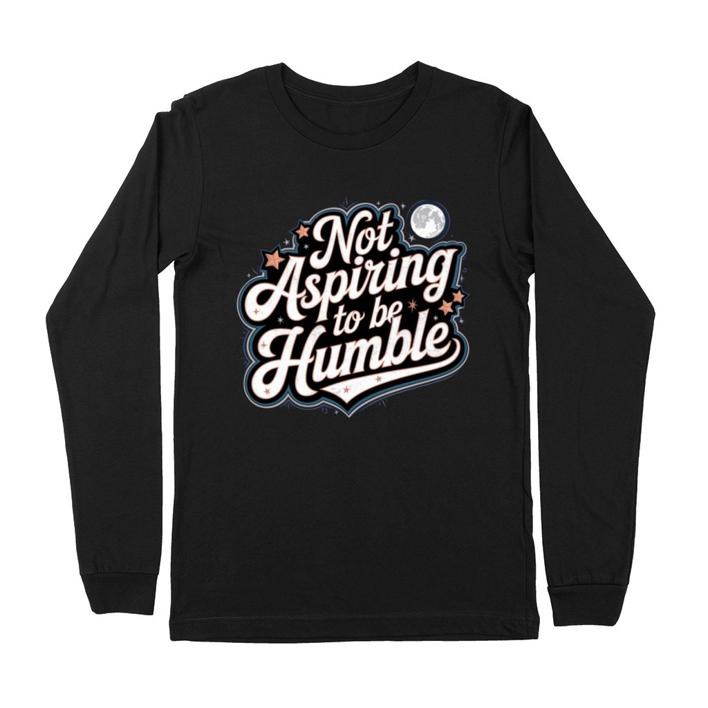 Not Aspiring To Be Humble T-Shirts Premium Long Sleeve