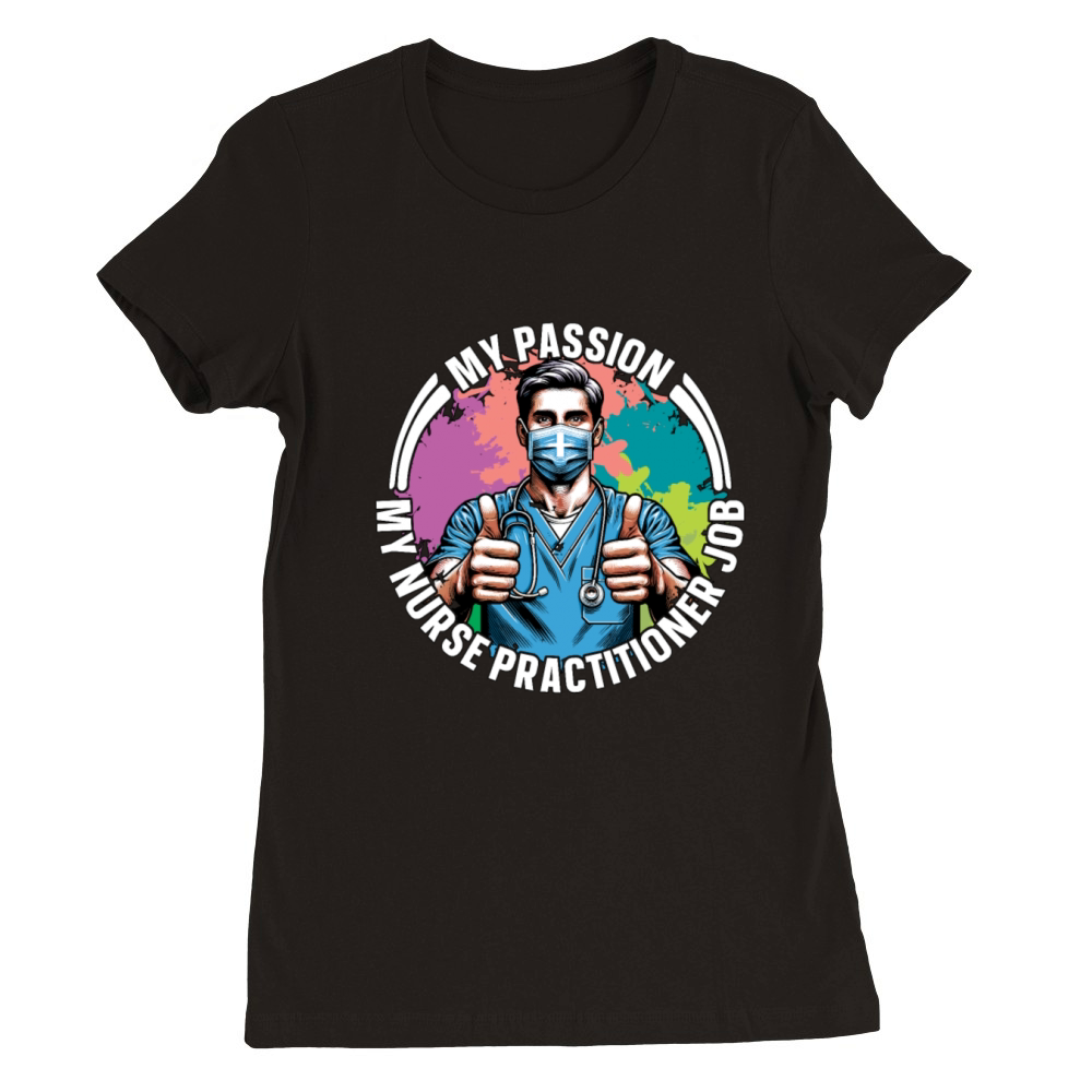 Nurse Practitioner My Passion My Nurse Healthcare Premium Womens Crewneck T-shirt