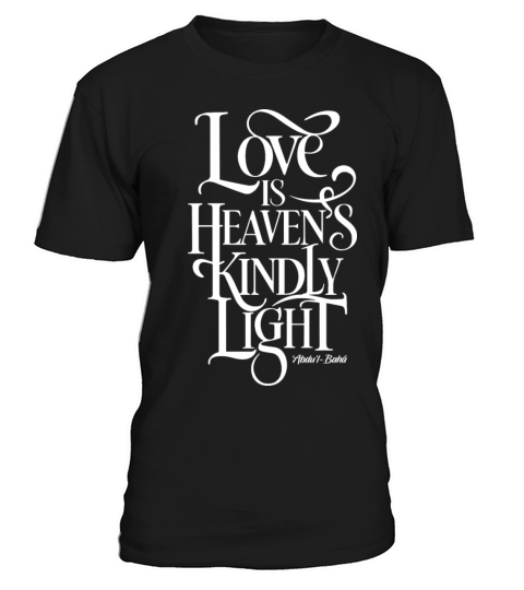 Love is Heaven’s Kindly Light - Bahai Faith T-Shirt Unisex