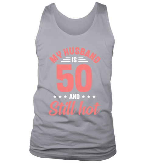 My Husband is 50 Still Smoking Hot Funny 50th Tank Top Unisex