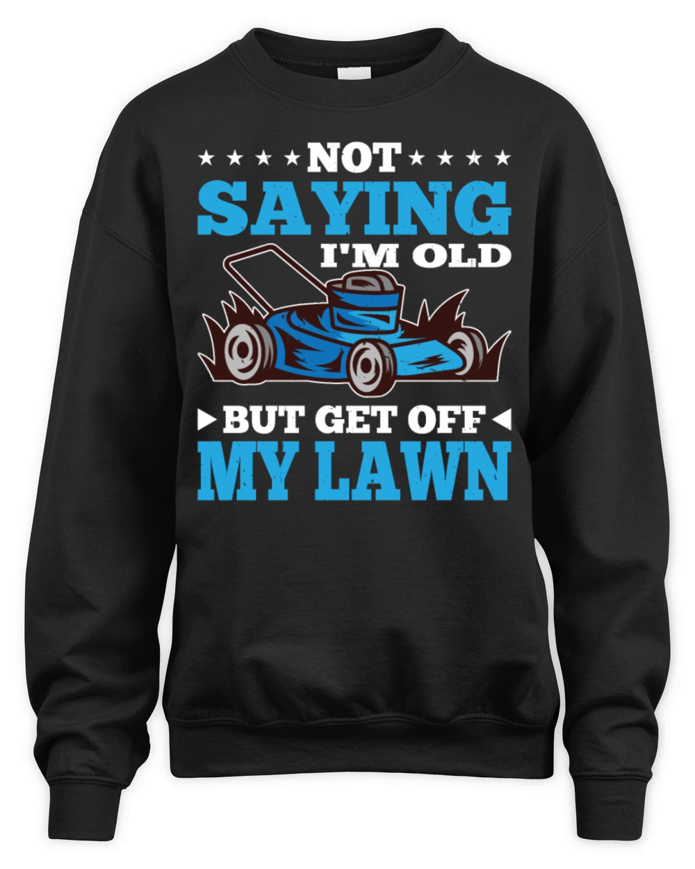Not Saying Im Old But Get Off My Lawn 7 Unisex Premium Crewneck Sweatshirt