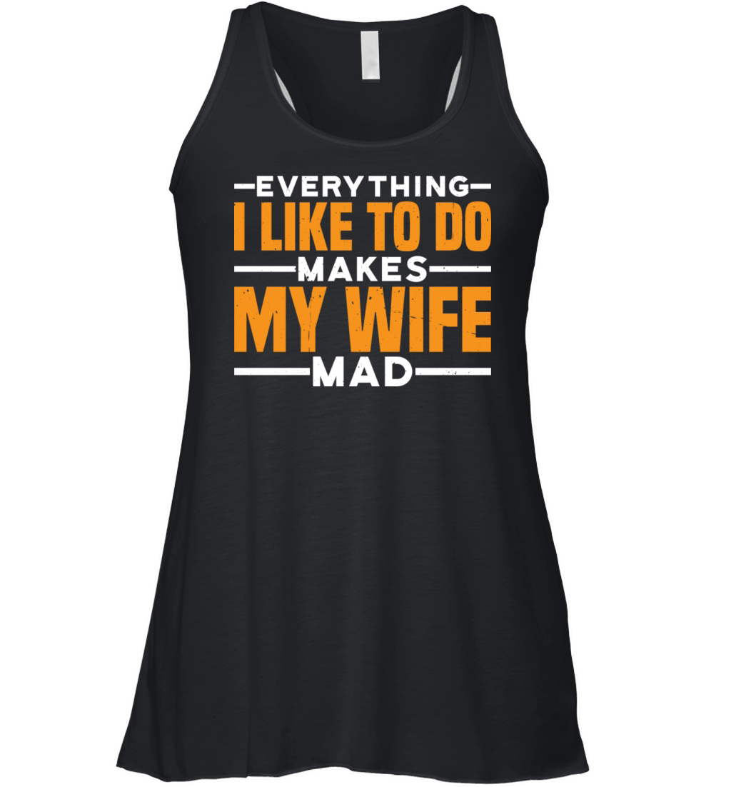 Everything I Like To Do Makes My Wife Mad 3 Women's Flowy Tank Top