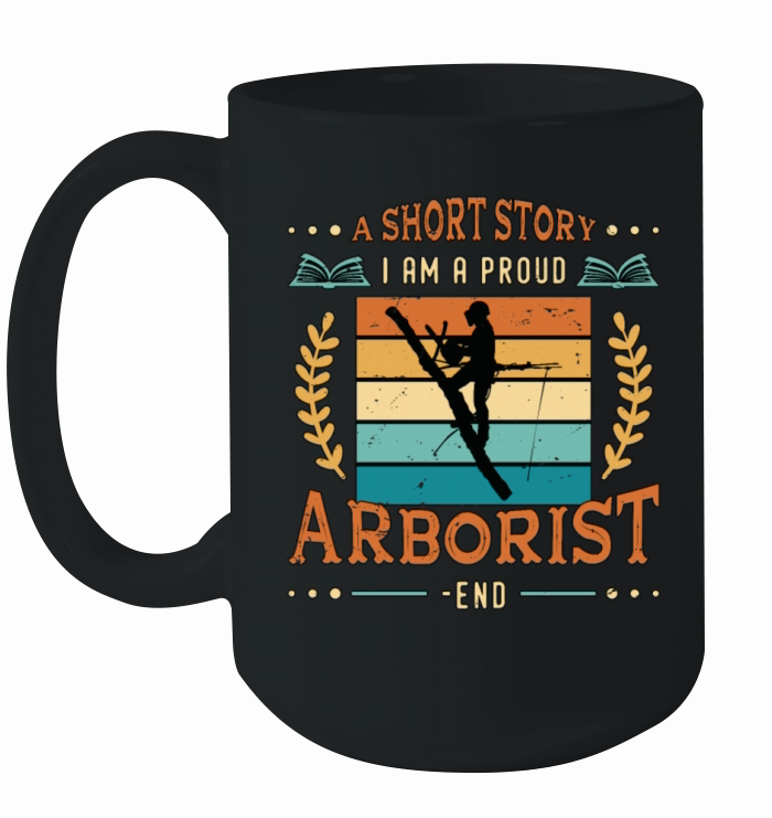Arborist A Short Story I Am A Proud Tree Climber Ceramic Mug