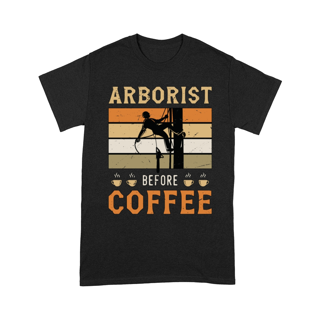 Arborist Before Coffee Tree Surgeon Coffee Lover Comfort T-shirt