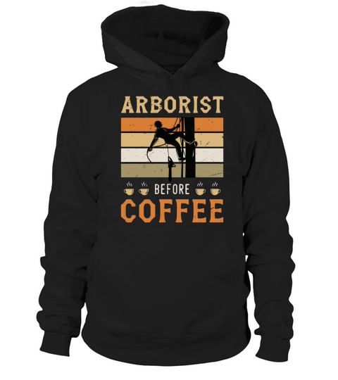 Arborist Before Coffee Tree Surgeon Coffee Lover Hoodie Unisex