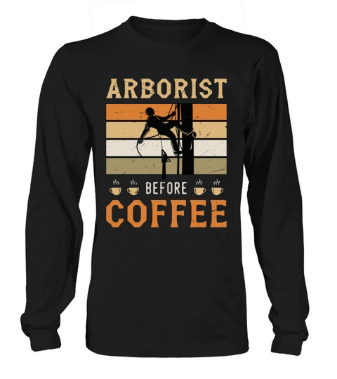 Arborist Before Coffee Tree Surgeon Coffee Lover Long sleeved Unisex