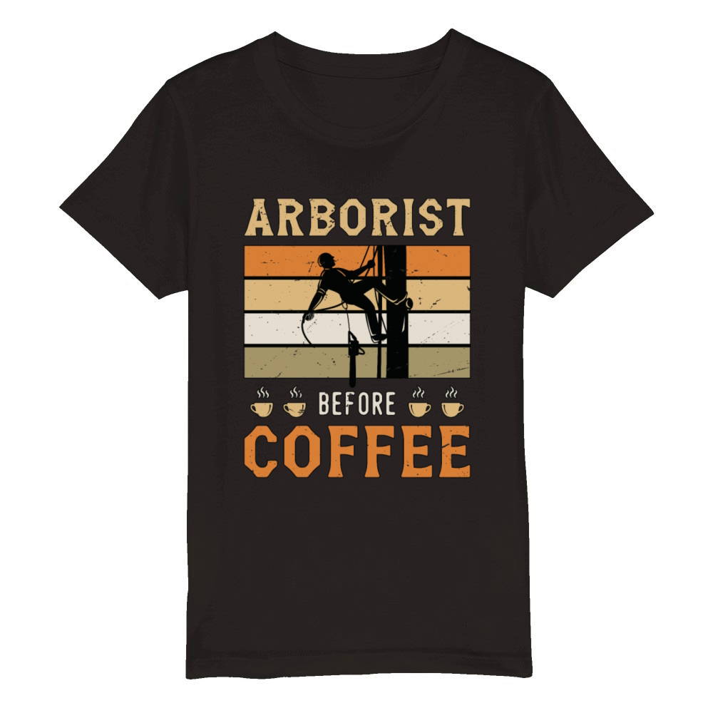 Arborist Before Coffee Tree Surgeon Coffee Lover Organic Kids Crewneck T-shirt