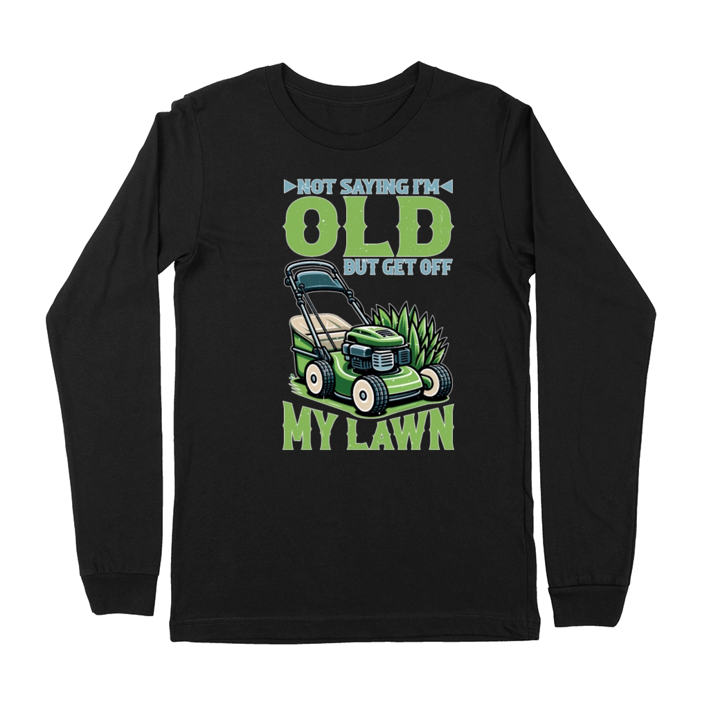Not Saying Im Old But Get Off My Lawn 5 Premium Long Sleeve
