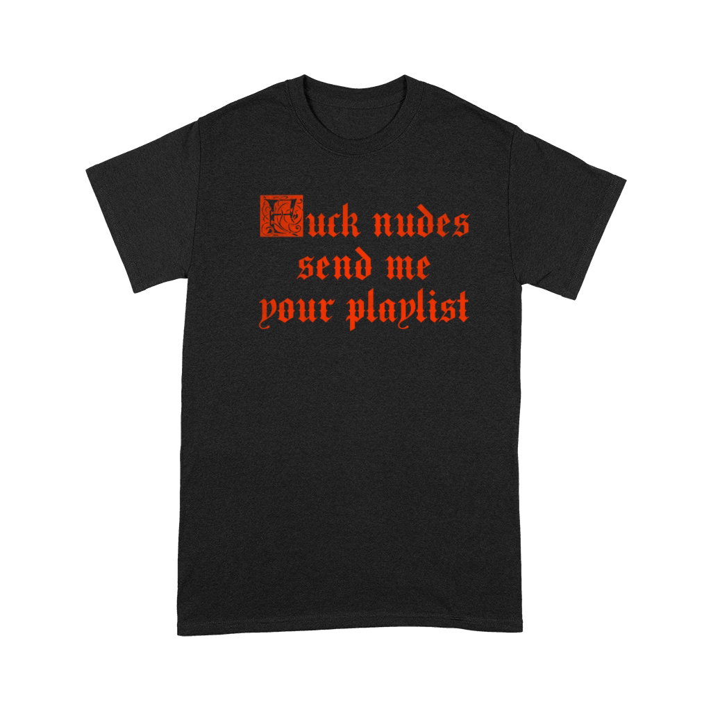 Fuck nudes send me your playlist vintage Premium T-shirt