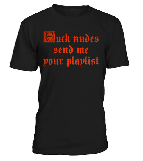Fuck nudes send me your playlist vintage T-Shirt Unisex