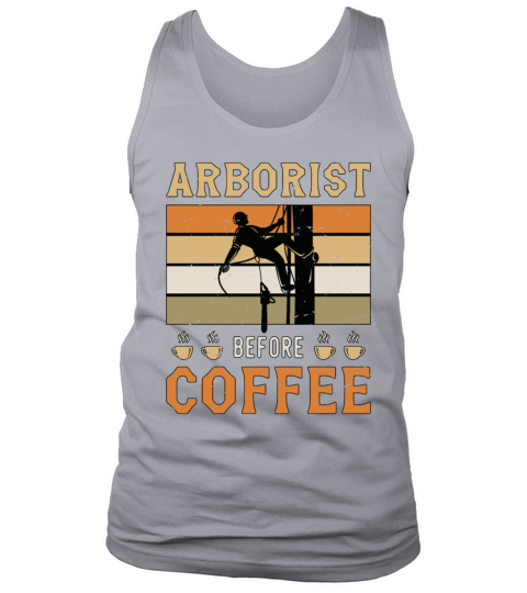 Arborist Before Coffee Tree Surgeon Coffee Lover Tank Top Unisex