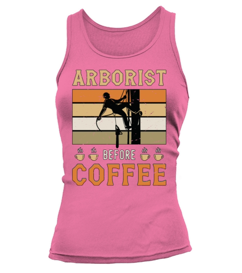 Arborist Before Coffee Tree Surgeon Coffee Lover Tank top Woman