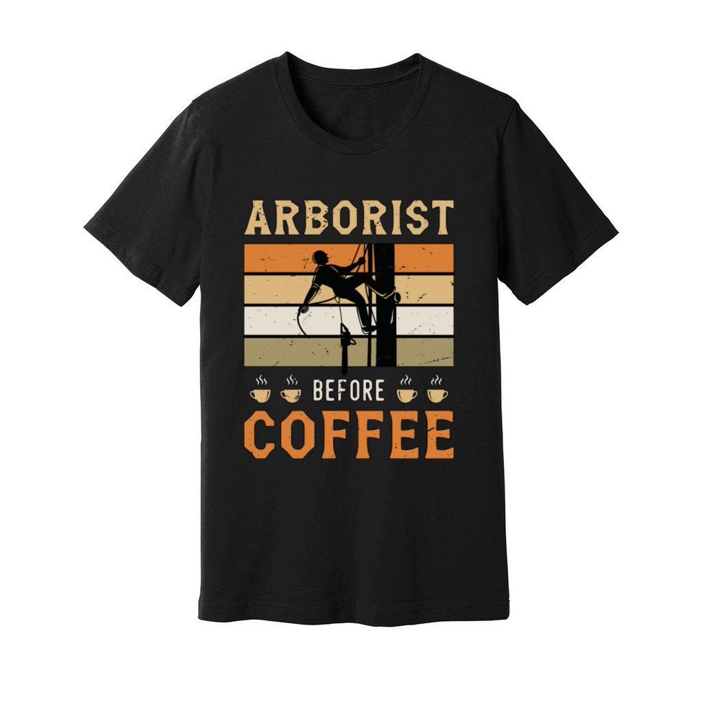 Arborist Before Coffee Tree Surgeon Coffee Lover Unisex Jersey Tee