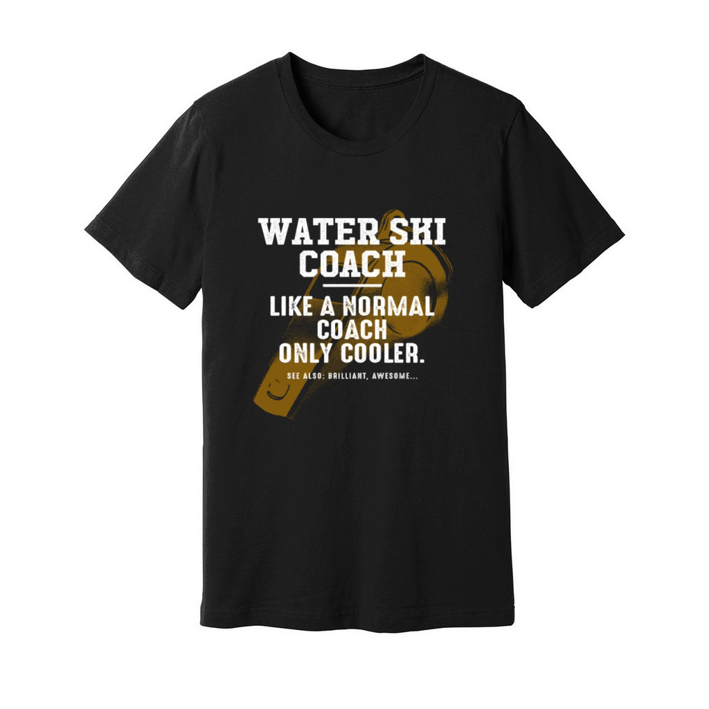 Water Ski Coach Like a Normal Coach Water Skiing F Unisex Jersey Tee