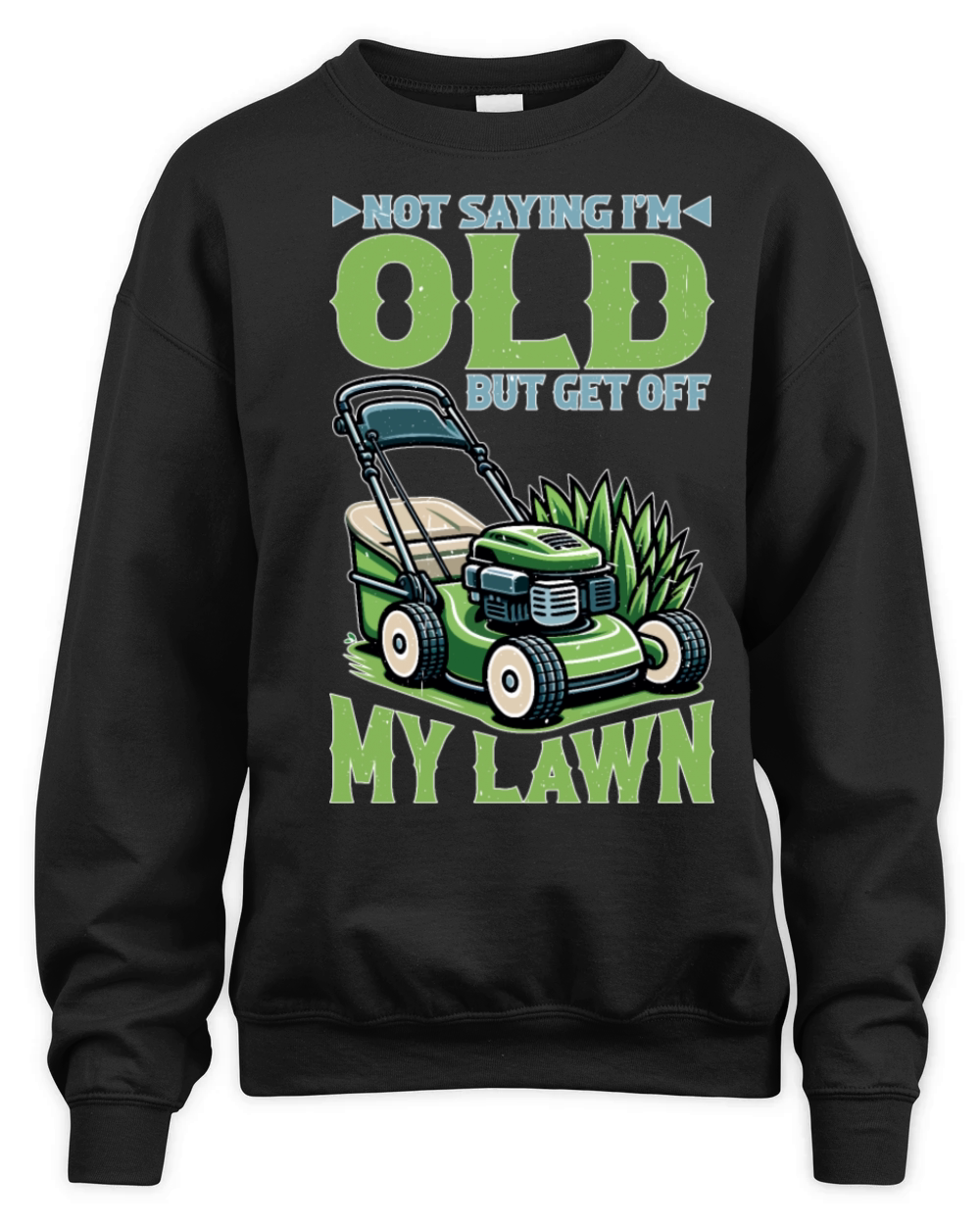 Not Saying Im Old But Get Off My Lawn 5 Unisex Premium Crewneck Sweatshirt