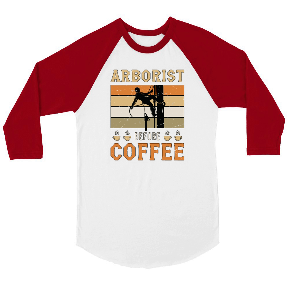 Arborist Before Coffee Tree Surgeon Coffee Lover Unisex ¾ sleeve Raglan T-shirt