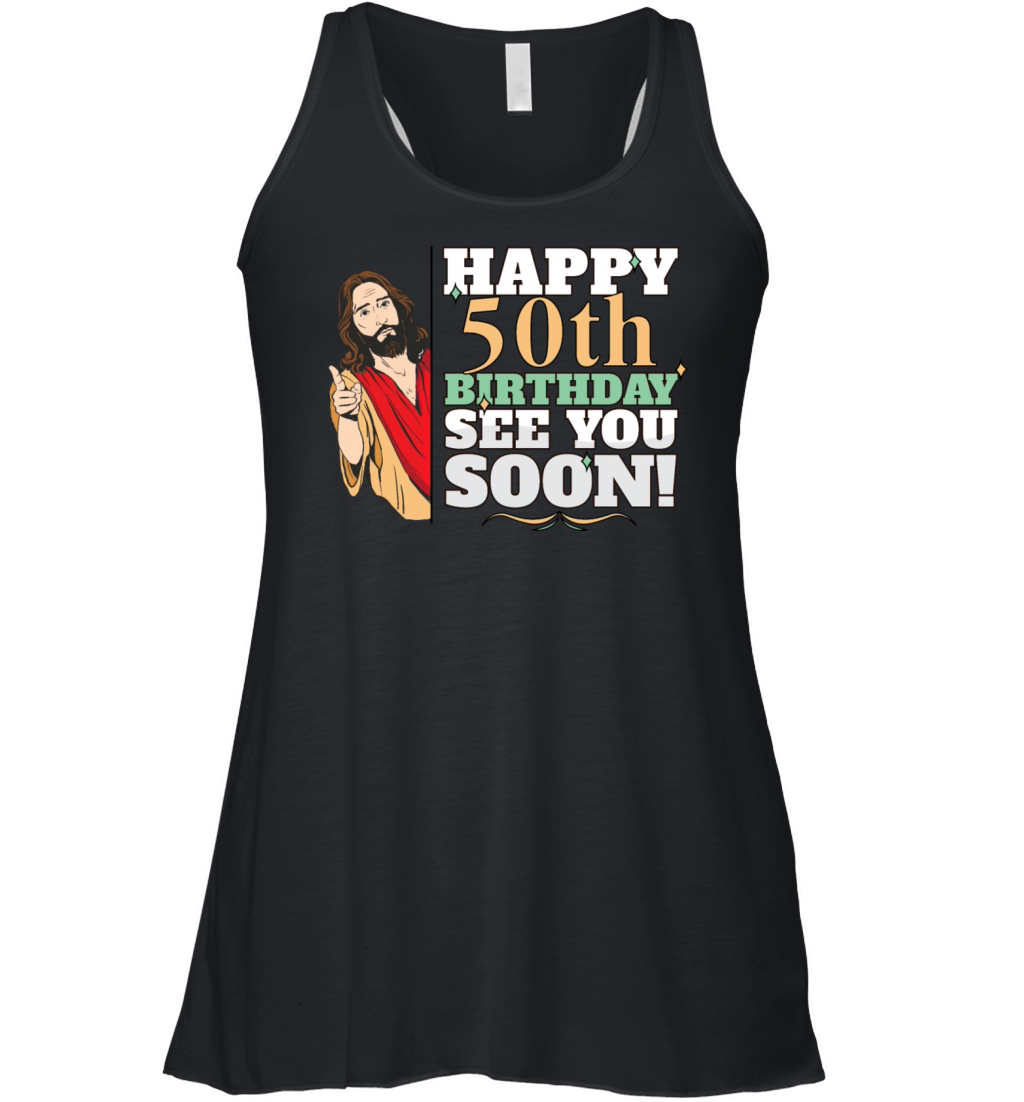 Happy 50th Birthday See You Soon Funny Jesus Meme Women's Flowy Tank Top