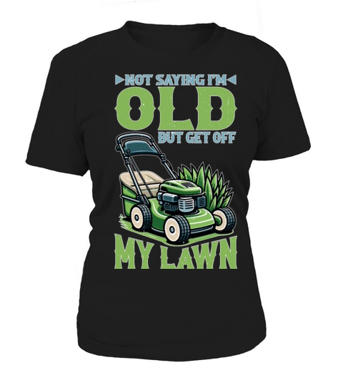 Not Saying Im Old But Get Off My Lawn 5 Women's T-Shirt