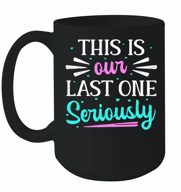 This Is Our Last One Seriously Ceramic Mug