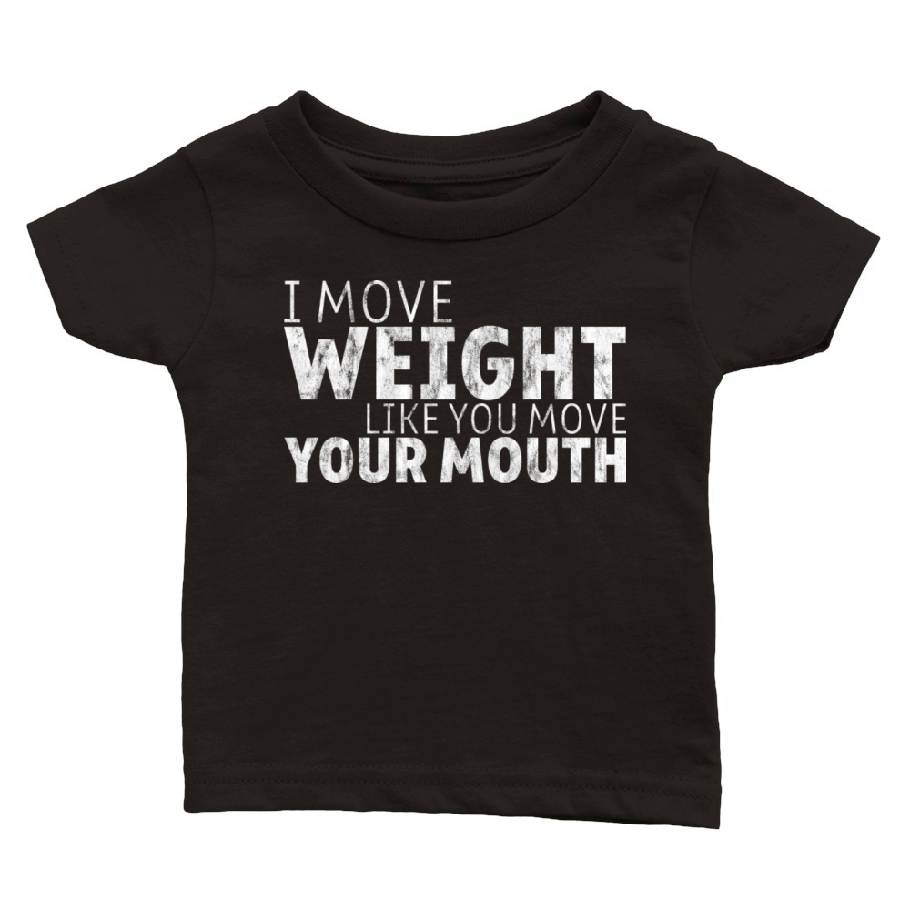 I Move Weight Like You Move Your Mouth 7 Classic Baby Crewneck T-shirt