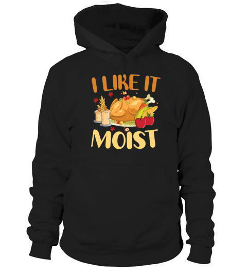 I Like It Moist Thanksgiving Turkey Vintage Thanks Hoodie Unisex