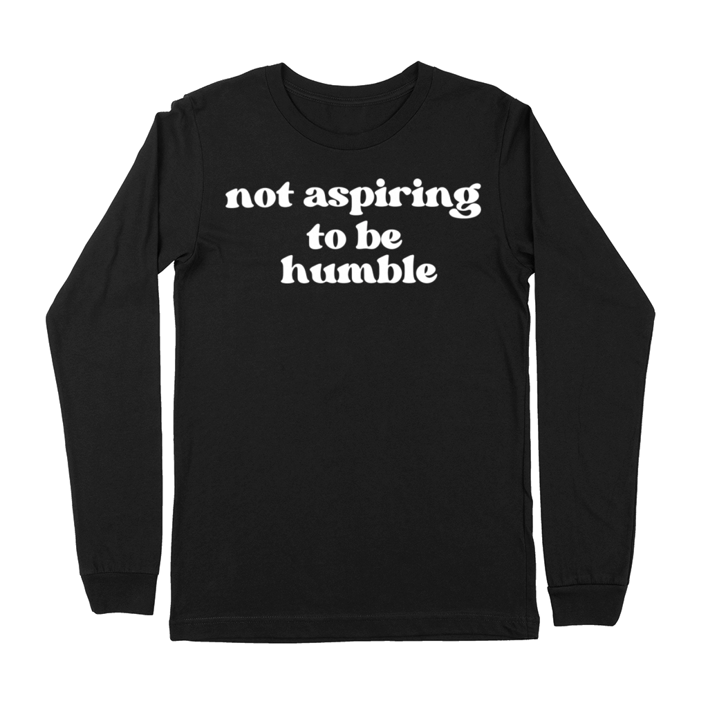 Minimalist Not Aspiring to Be Humble Premium Long Sleeve