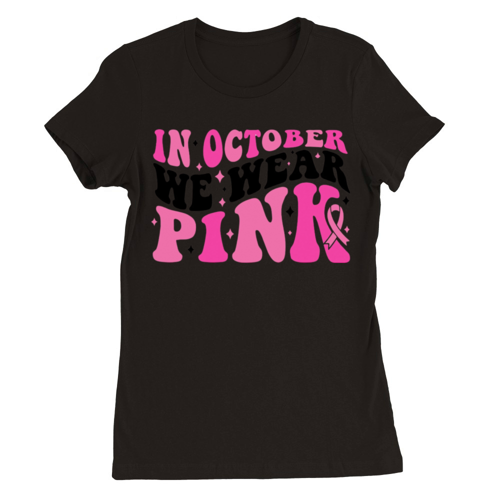 In October We Wear Pink Premium Womens Crewneck T-shirt