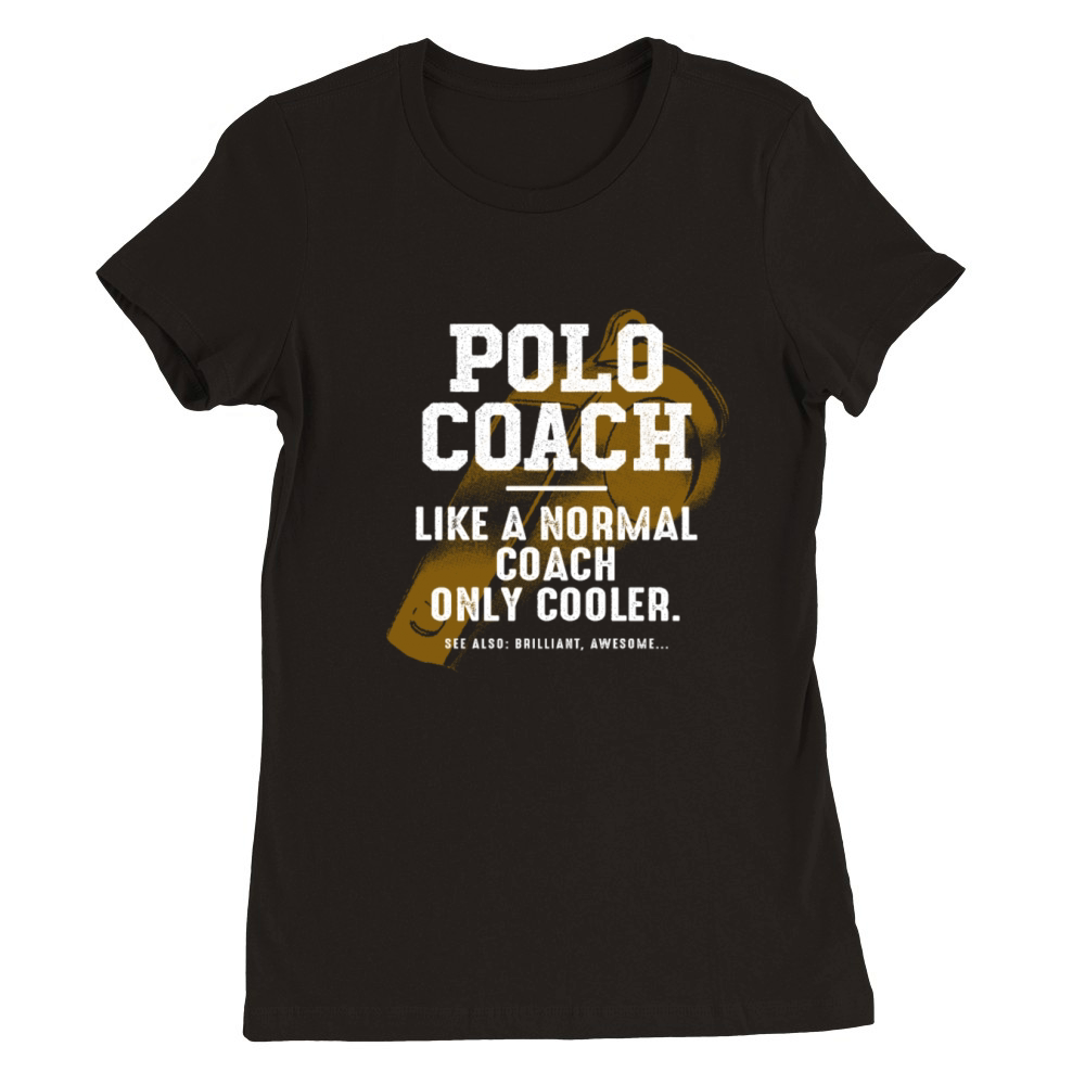 Polo Coach Like a Normal Coach Team Sports Funny Premium Womens Crewneck T-shirt