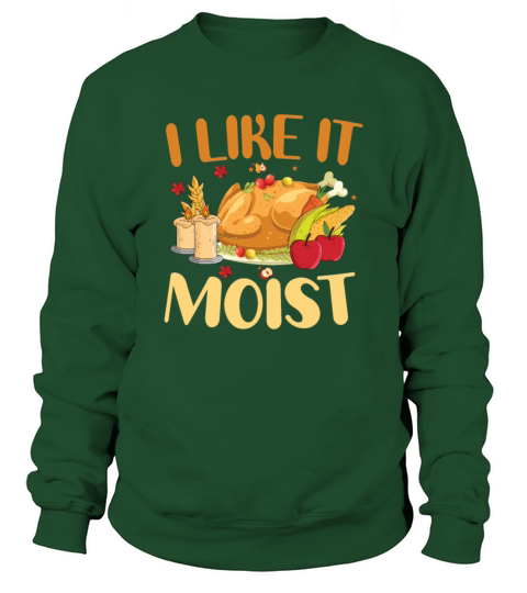 I Like It Moist Thanksgiving Turkey Vintage Thanks Sweatshirt Unisex