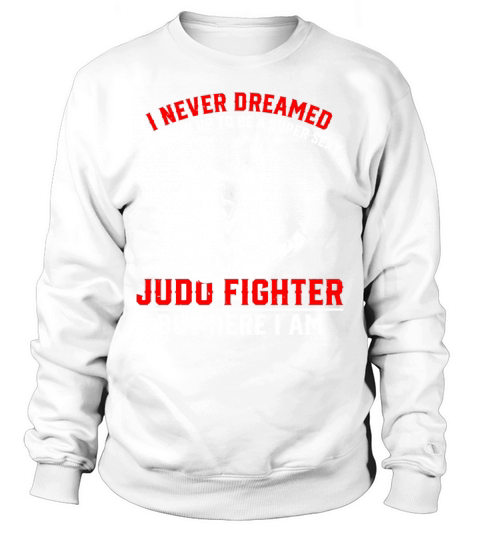 Id Grow Up To Be A Super Sexy judo Fighter Sweatshirt Unisex