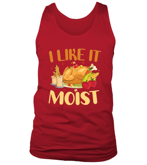 I Like It Moist Thanksgiving Turkey Vintage Thanks Tank Top Unisex