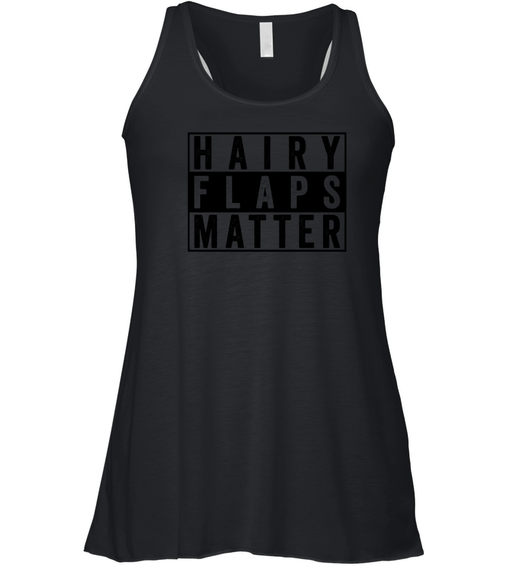 Hairy Flaps Matter Raunchy Womens Embarrassing Women's Flowy Tank Top