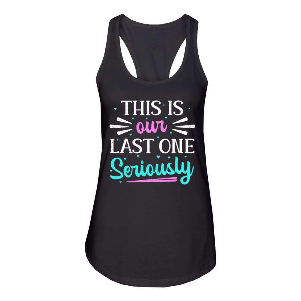 This Is Our Last One Seriously Women's Racerback Tank