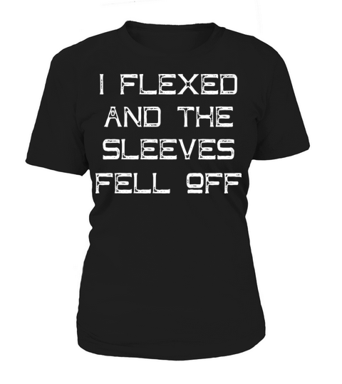 I Flexed and The Sleeves Fell Off Funny Gym Design Women's T-Shirt
