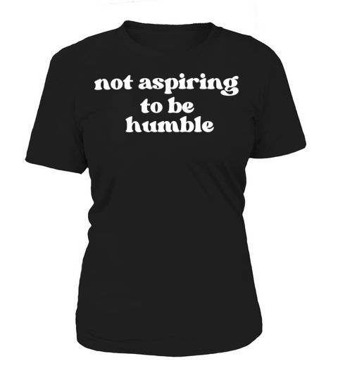 Minimalist Not Aspiring to Be Humble Women's T-Shirt