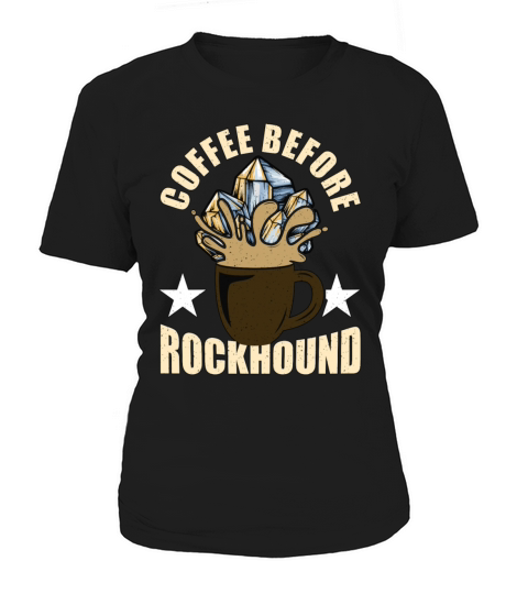 Rockhounding Coffee Before Mineralogy Coffee Lover Women's T-Shirt