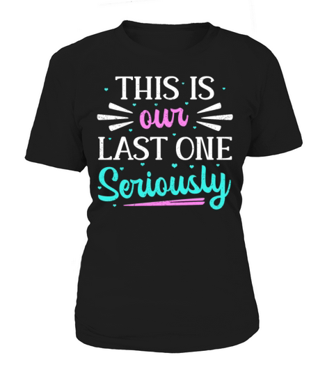 This Is Our Last One Seriously Women's T-Shirt