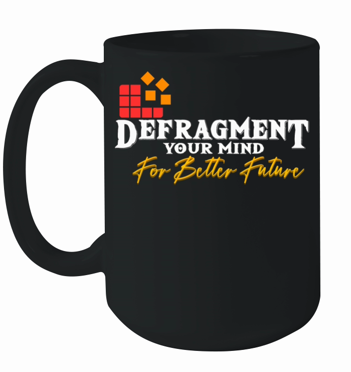 Defragmnet your mind fo better future Ceramic Mug