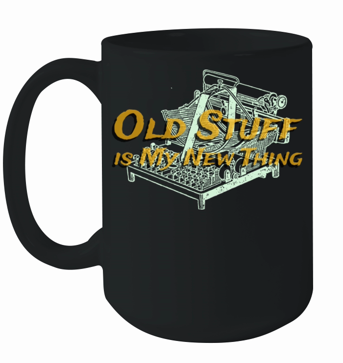 Old Stuff is My New Thing Antique Collector Ceramic Mug