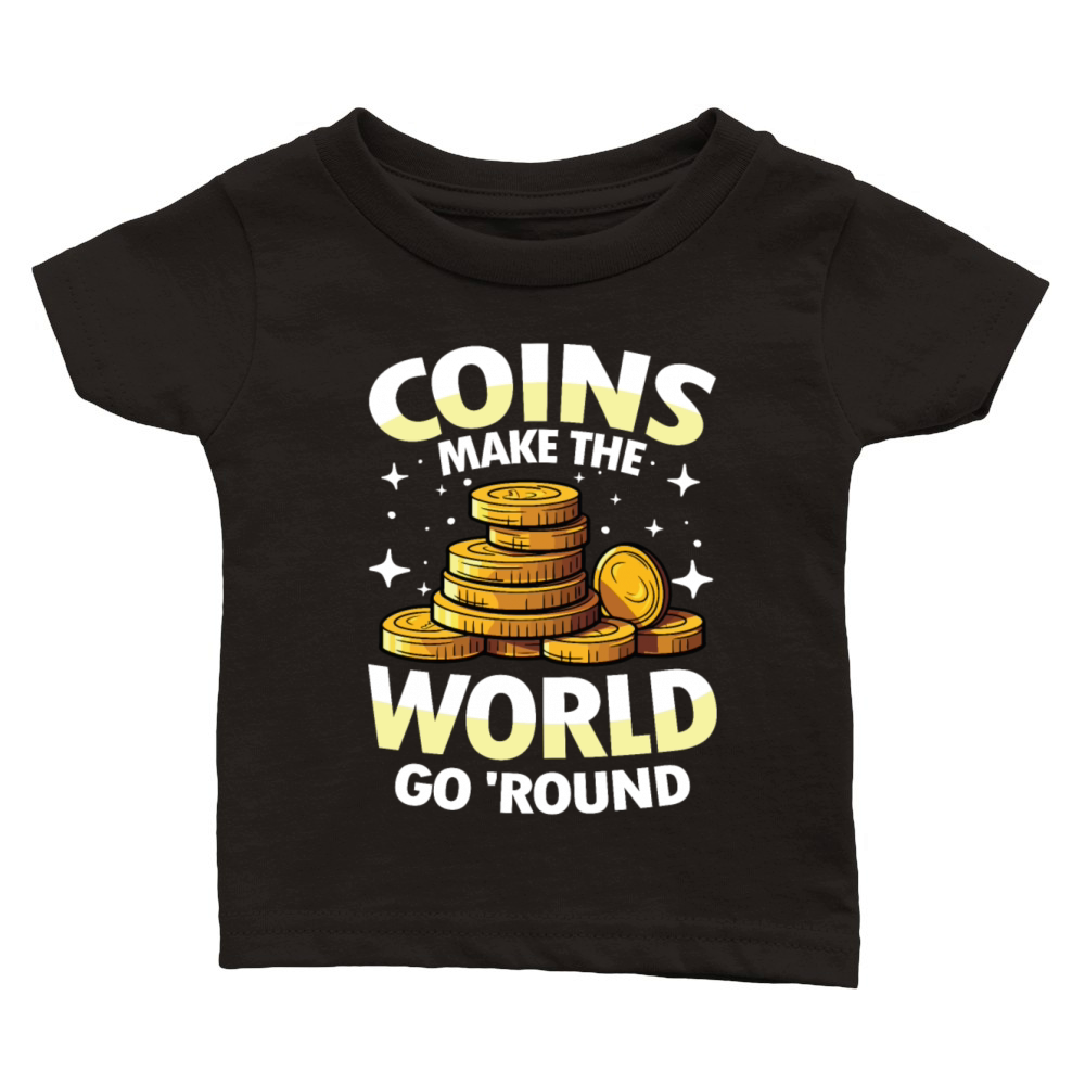 Coins Make The World Go Round for a Coin Classic Baby Crewneck T-shirt