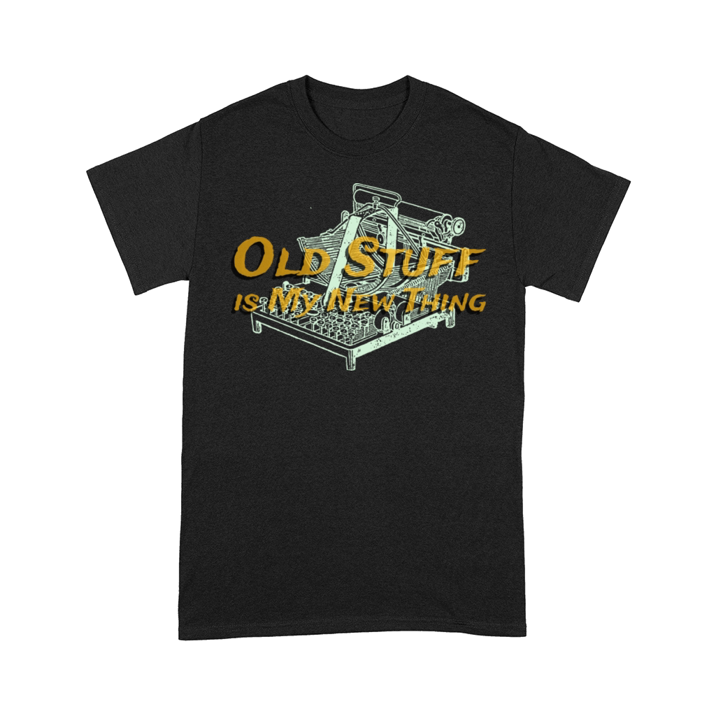 Old Stuff is My New Thing Antique Collector Comfort T-shirt