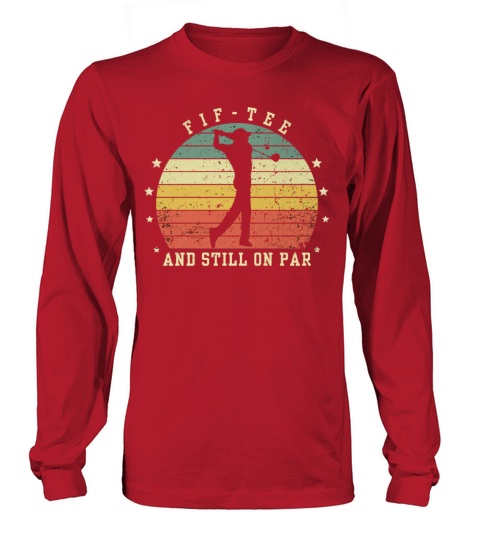 Funny 50th Birthday Golf Lover Fif-tee and still o Long sleeved Unisex