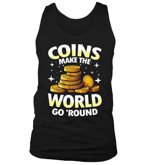 Coins Make The World Go Round for a Coin Tank Top Unisex
