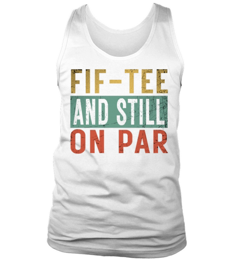Funny 50th Birthday Golf Lover Fif-tee and still o Tank Top Unisex