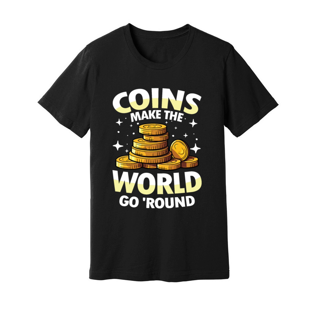 Coins Make The World Go Round for a Coin Unisex Jersey Tee