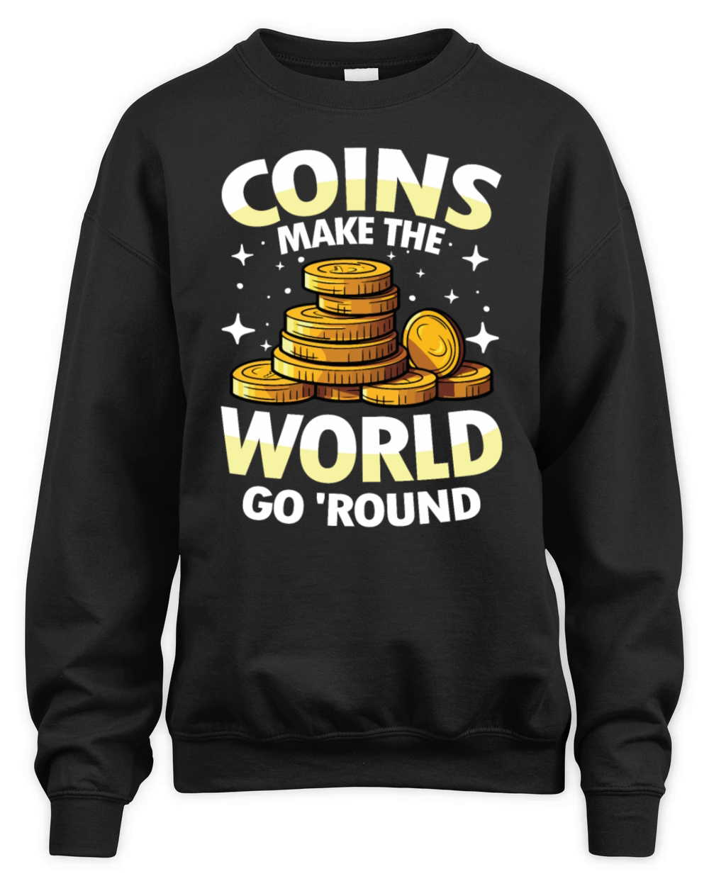 Coins Make The World Go Round for a Coin Unisex Premium Crewneck Sweatshirt