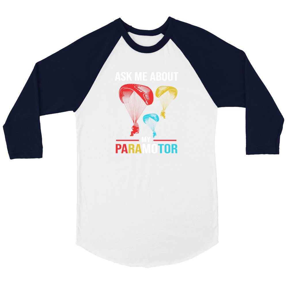 Colorful Paramotor Pilot Ask Me About My Paramotor Unisex ¾ sleeve Raglan T-shirt